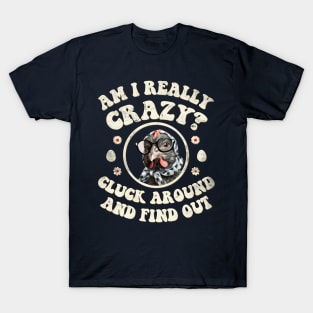 Am I Really Crazy? Cluck Around and Find Out Chicken Lady T-Shirt